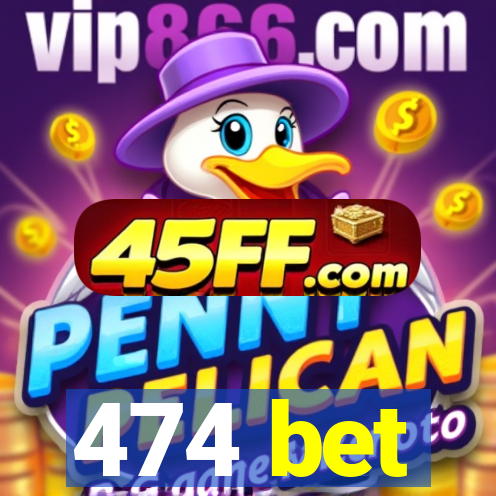 474 bet